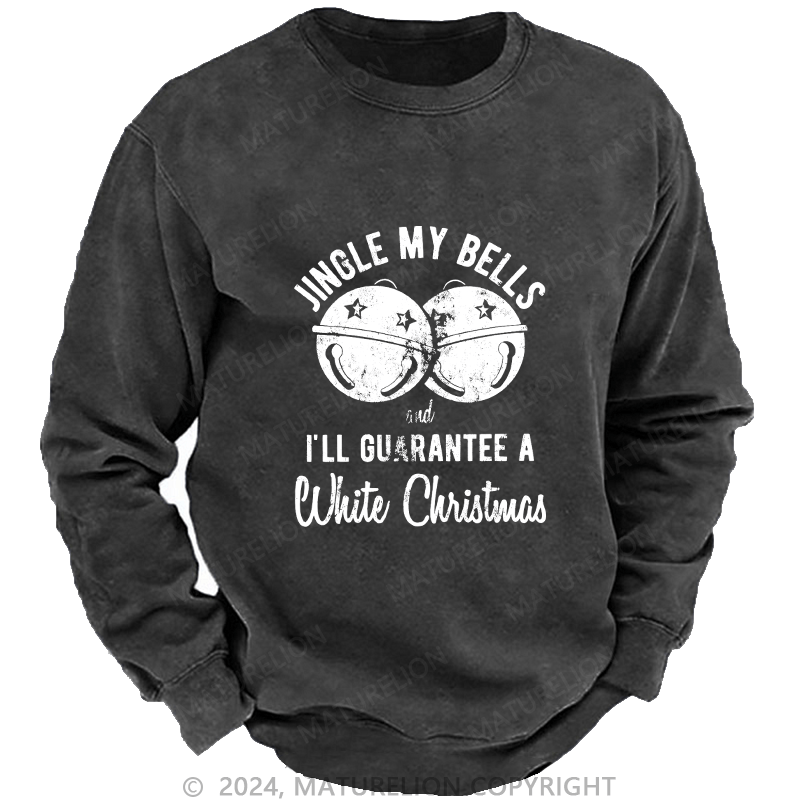 Maturelion Men's Sweatshirt Jingle My Bells And I’ll Guarantee A White Christmas Custom Sweatshirt