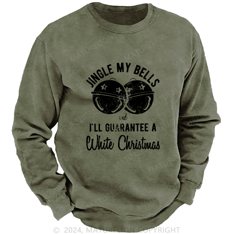 Maturelion Men's Sweatshirt Jingle My Bells And I’ll Guarantee A White Christmas Custom Sweatshirt