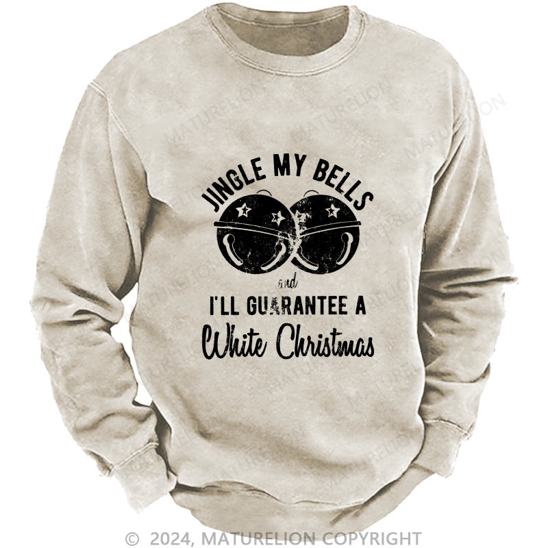 Maturelion Men's Sweatshirt Jingle My Bells And I’ll Guarantee A White Christmas Custom Sweatshirt