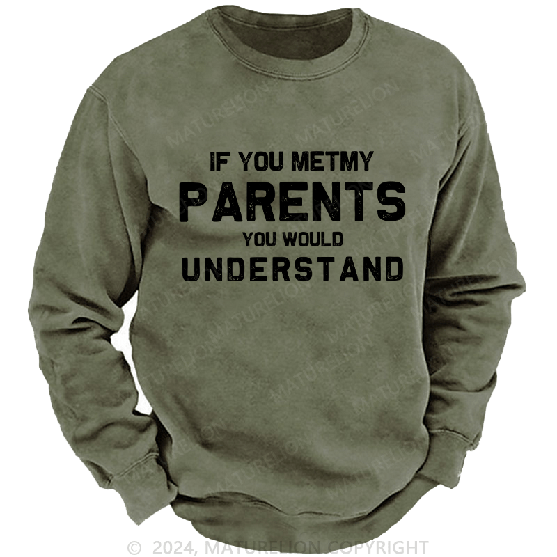 Maturelion Men's Sweatshirt If You Metmy Parents You Would Understand Custom Sweatshirt