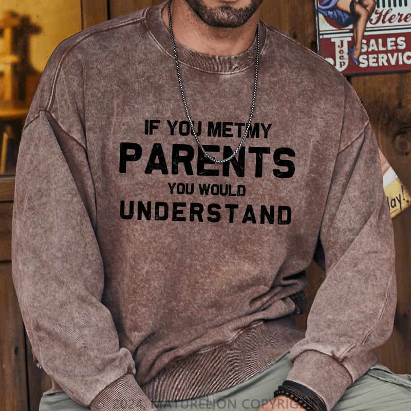 Maturelion Men's Sweatshirt If You Metmy Parents You Would Understand Custom Sweatshirt