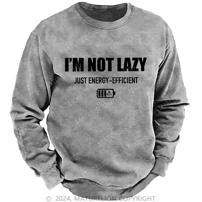 Maturelion Men's Sweatshirt I'M Not Lazy Just Energy-Efficient Custom Sweatshirt