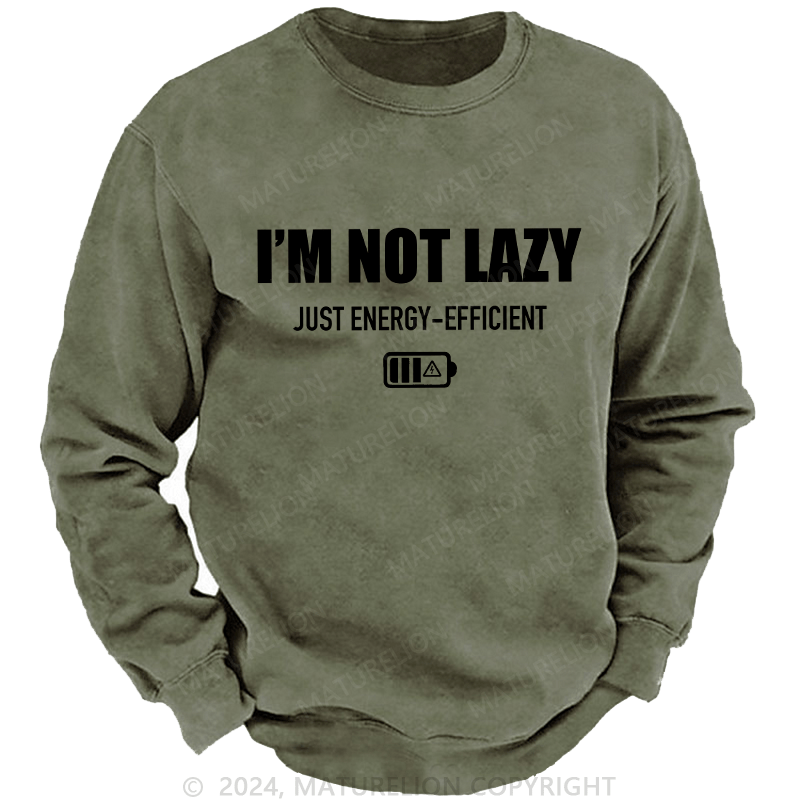 Maturelion Men's Sweatshirt I'M Not Lazy Just Energy-Efficient Custom Sweatshirt