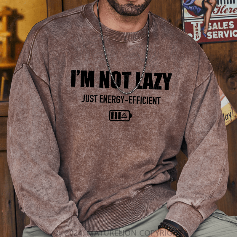 Maturelion Men's Sweatshirt I'M Not Lazy Just Energy-Efficient Custom Sweatshirt