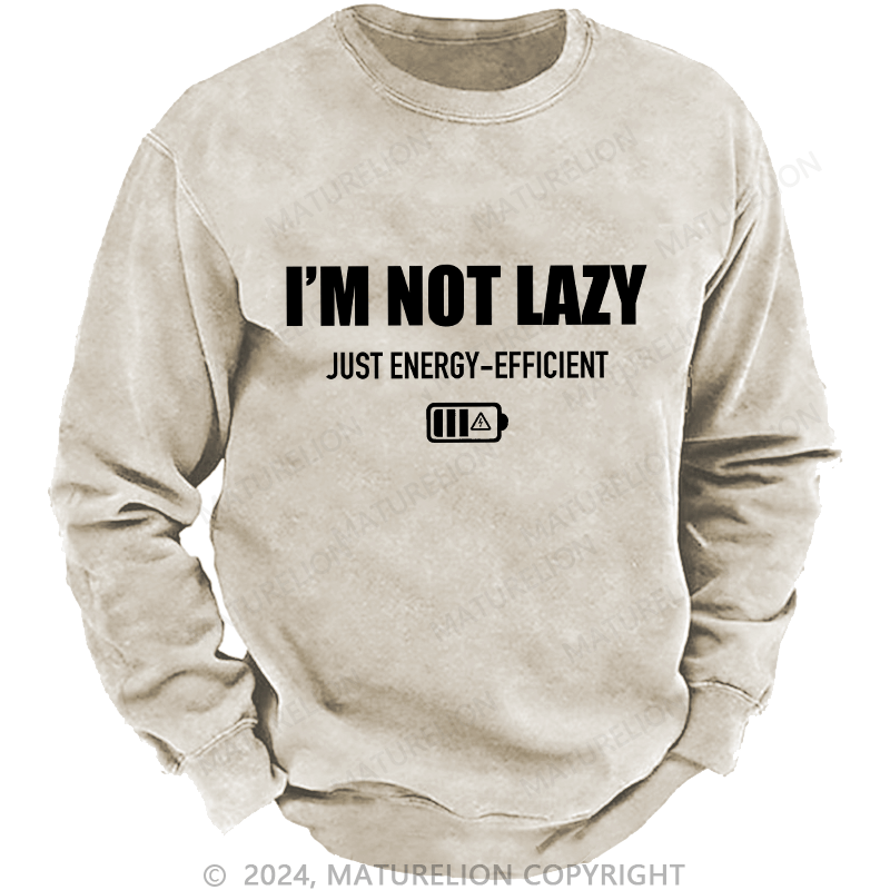 Maturelion Men's Sweatshirt I'M Not Lazy Just Energy-Efficient Custom Sweatshirt