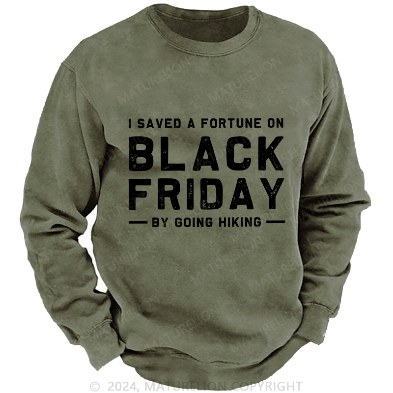 Maturelion Men's Sweatshirt I Saved A Fortune On Black Friday By Going Hiking Custom Sweatshirt