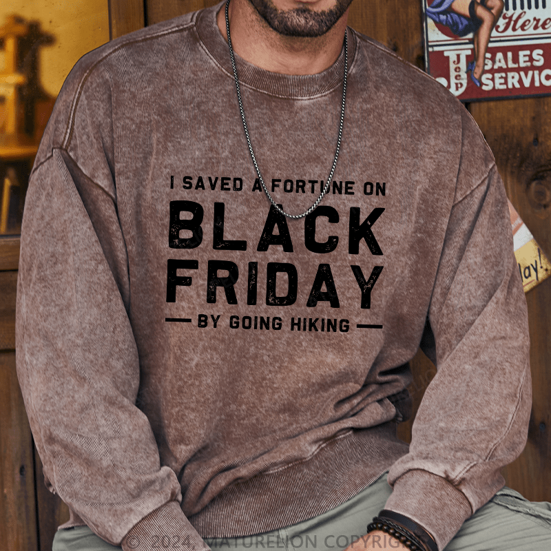 Maturelion Men's Sweatshirt I Saved A Fortune On Black Friday By Going Hiking Custom Sweatshirt