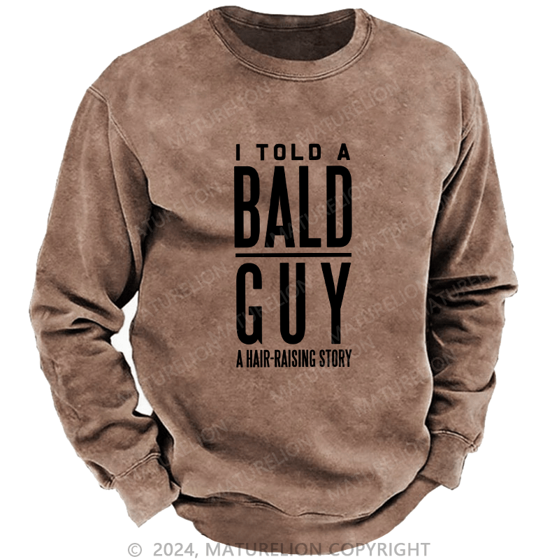 Maturelion Men's Sweatshirt I Told A Bald A Hair-Raising Story Custom Sweatshirt