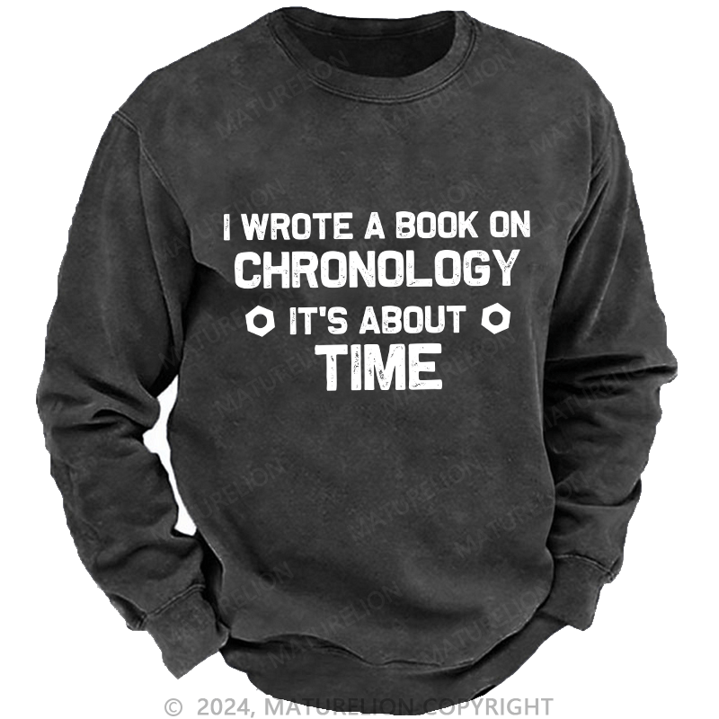 Maturelion Men's Sweatshirt I Wrote A Book On Chronology It'S About Time Custom Sweatshirt