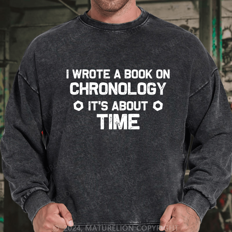 Maturelion Men's Sweatshirt I Wrote A Book On Chronology It'S About Time Custom Sweatshirt