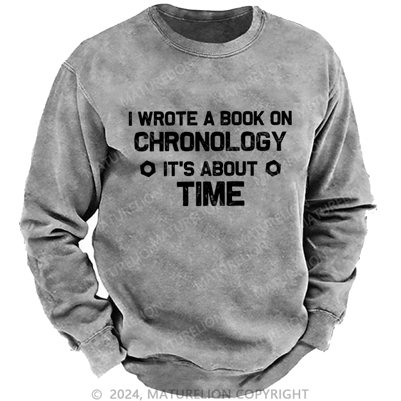 Maturelion Men's Sweatshirt I Wrote A Book On Chronology It'S About Time Custom Sweatshirt