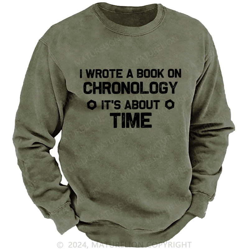 Maturelion Men's Sweatshirt I Wrote A Book On Chronology It'S About Time Custom Sweatshirt