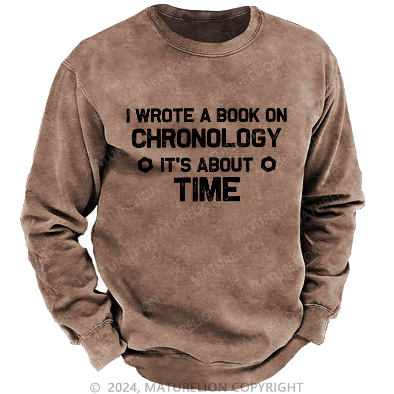 Maturelion Men's Sweatshirt I Wrote A Book On Chronology It'S About Time Custom Sweatshirt