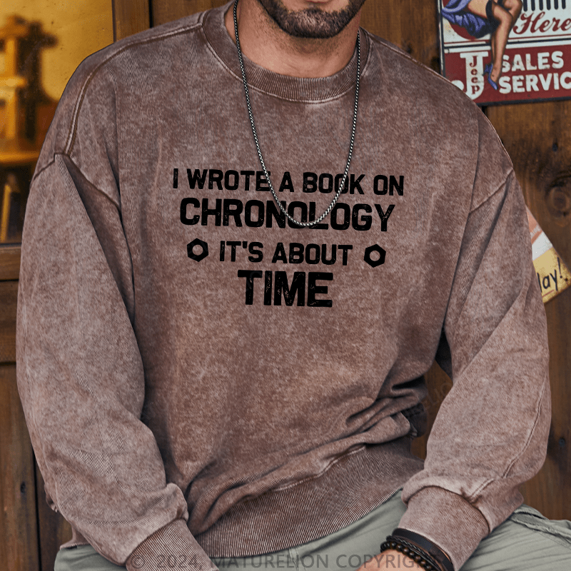 Maturelion Men's Sweatshirt I Wrote A Book On Chronology It'S About Time Custom Sweatshirt