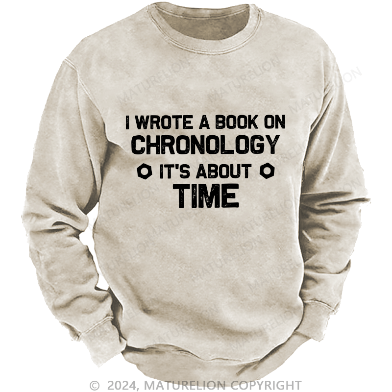 Maturelion Men's Sweatshirt I Wrote A Book On Chronology It'S About Time Custom Sweatshirt