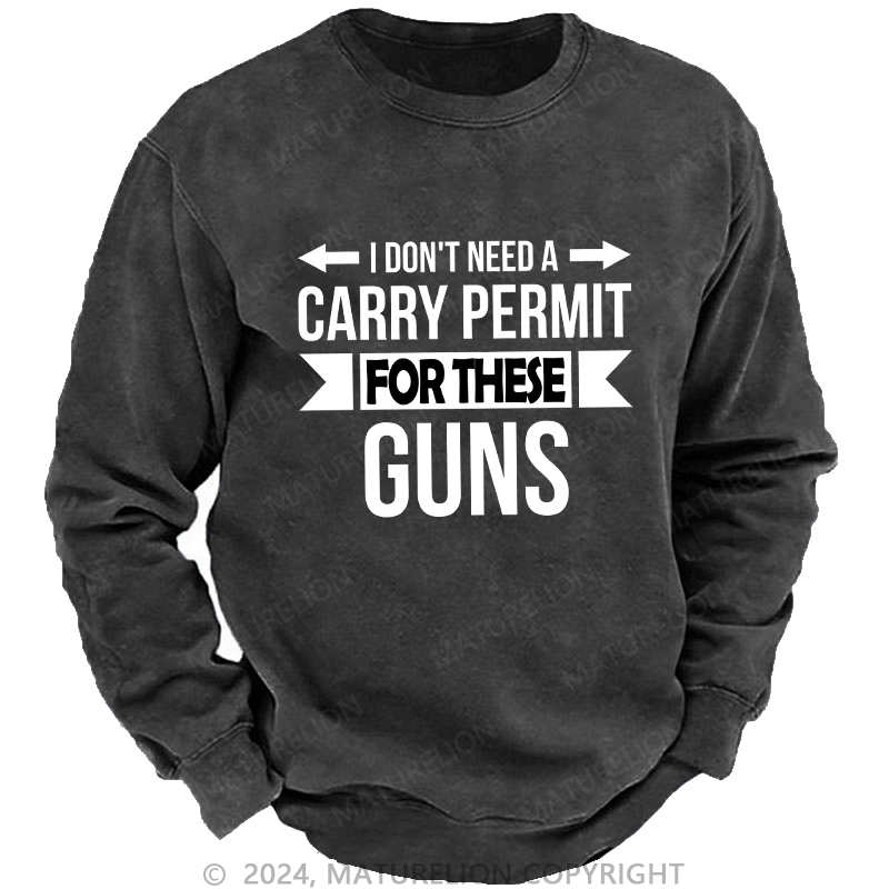 Maturelion Men's Sweatshirt I Don't Need A Carry Permit Custom Sweatshirt