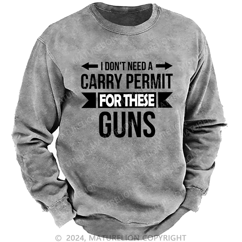 Maturelion Men's Sweatshirt I Don't Need A Carry Permit Custom Sweatshirt