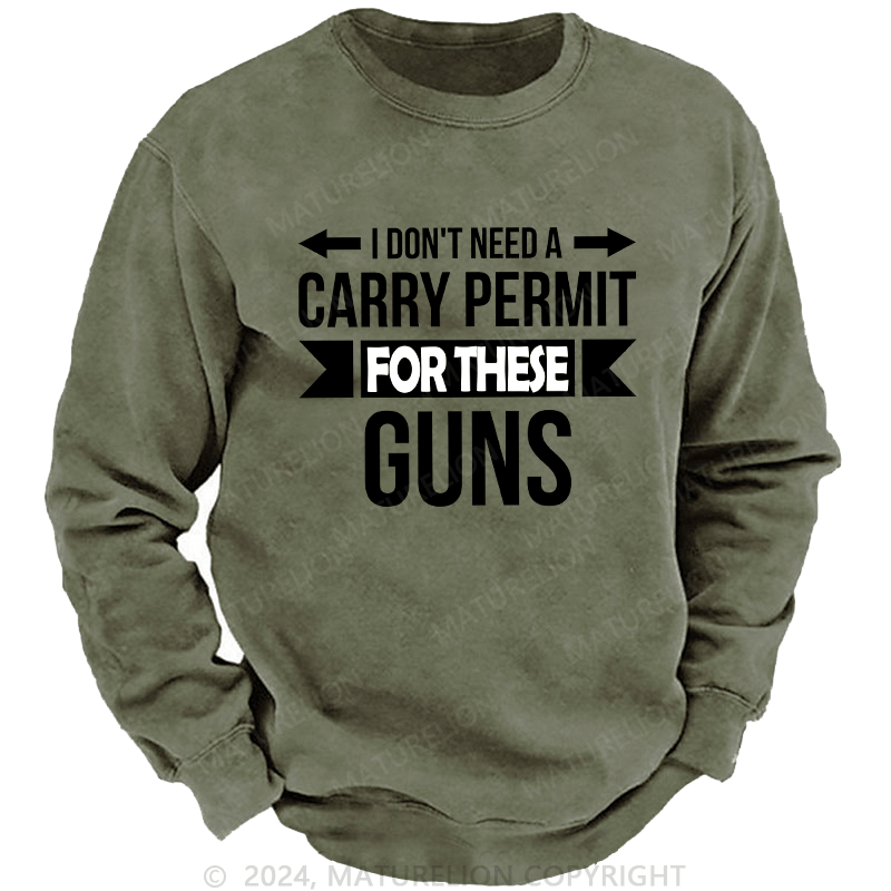 Maturelion Men's Sweatshirt I Don't Need A Carry Permit Custom Sweatshirt