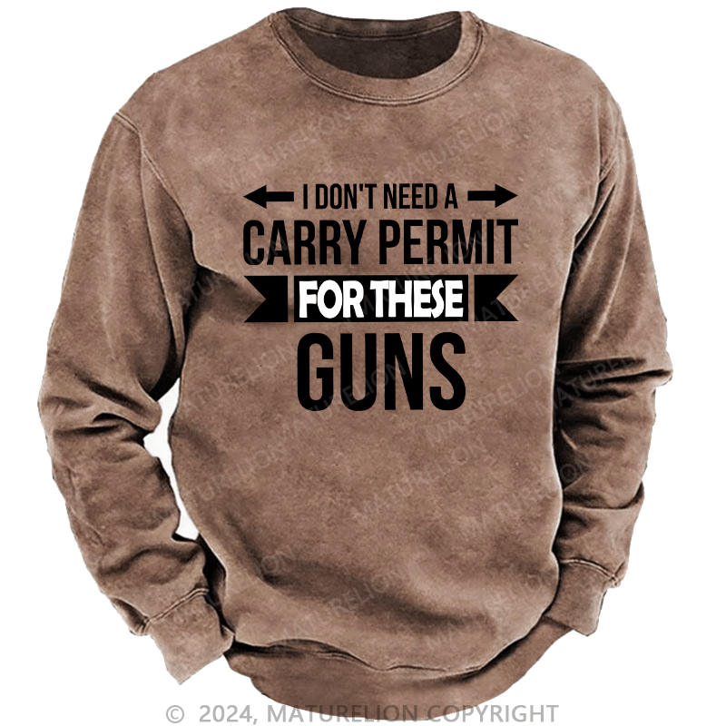 Maturelion Men's Sweatshirt I Don't Need A Carry Permit Custom Sweatshirt