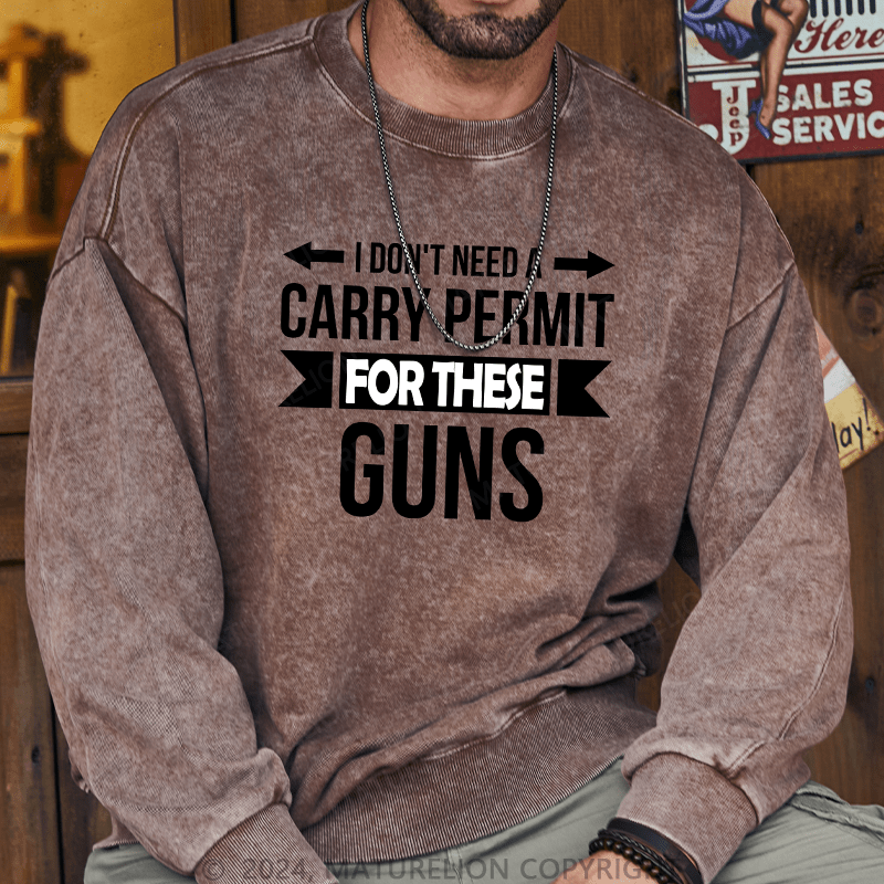 Maturelion Men's Sweatshirt I Don't Need A Carry Permit Custom Sweatshirt