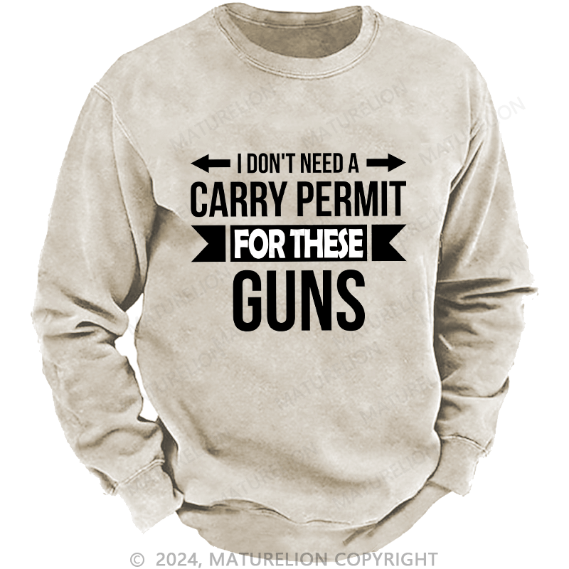 Maturelion Men's Sweatshirt I Don't Need A Carry Permit Custom Sweatshirt