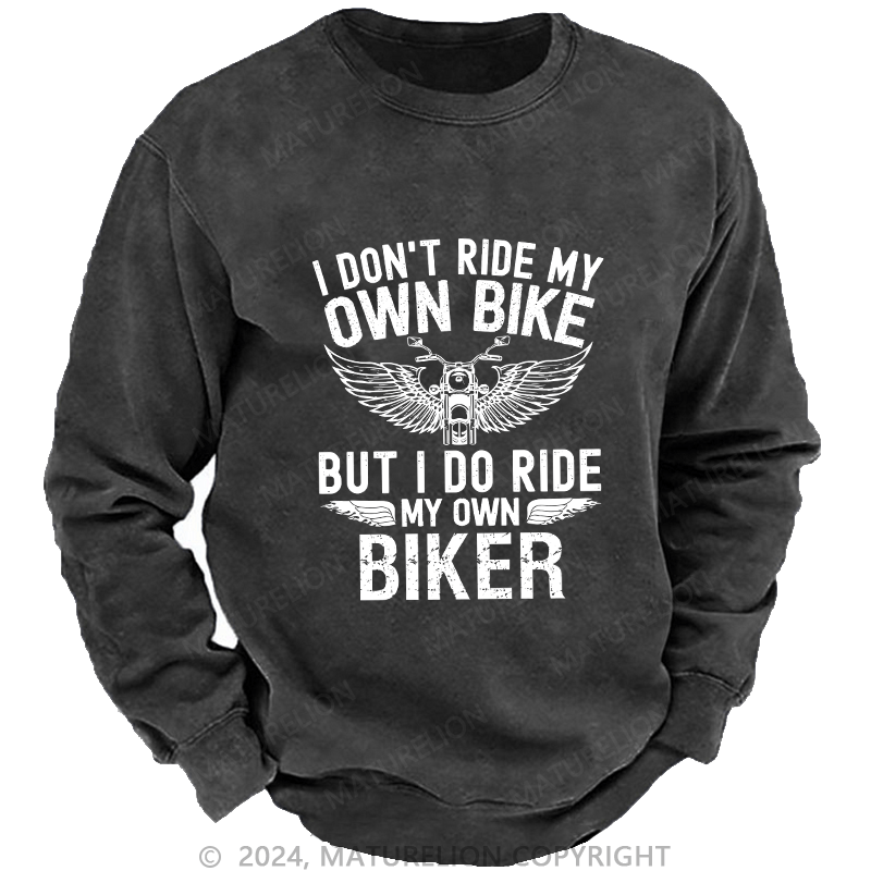 Maturelion Men's Sweatshirt I Don't Ride My Own Bike Custom Sweatshirt