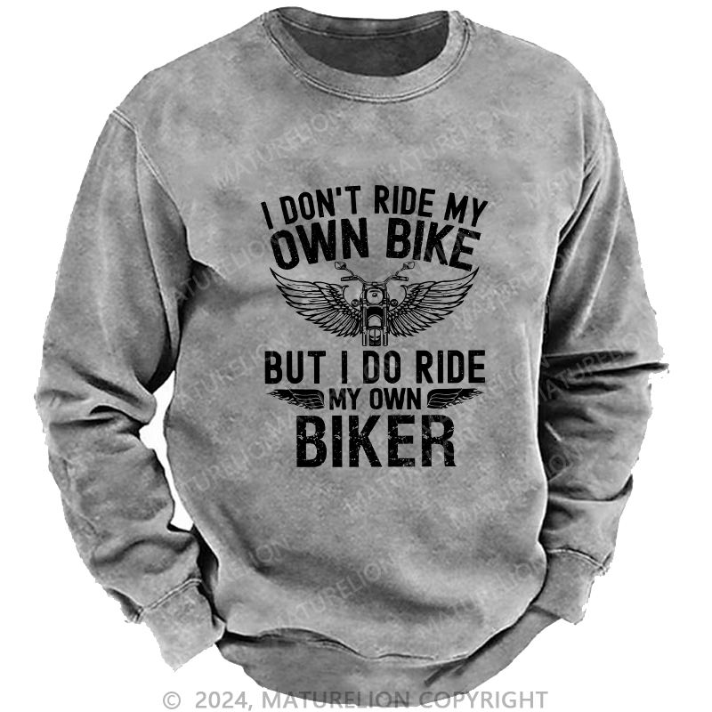 Maturelion Men's Sweatshirt I Don't Ride My Own Bike Custom Sweatshirt