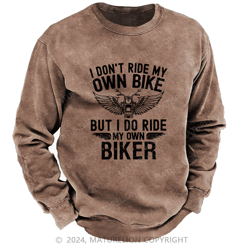 Maturelion Men's Sweatshirt I Don't Ride My Own Bike Custom Sweatshirt