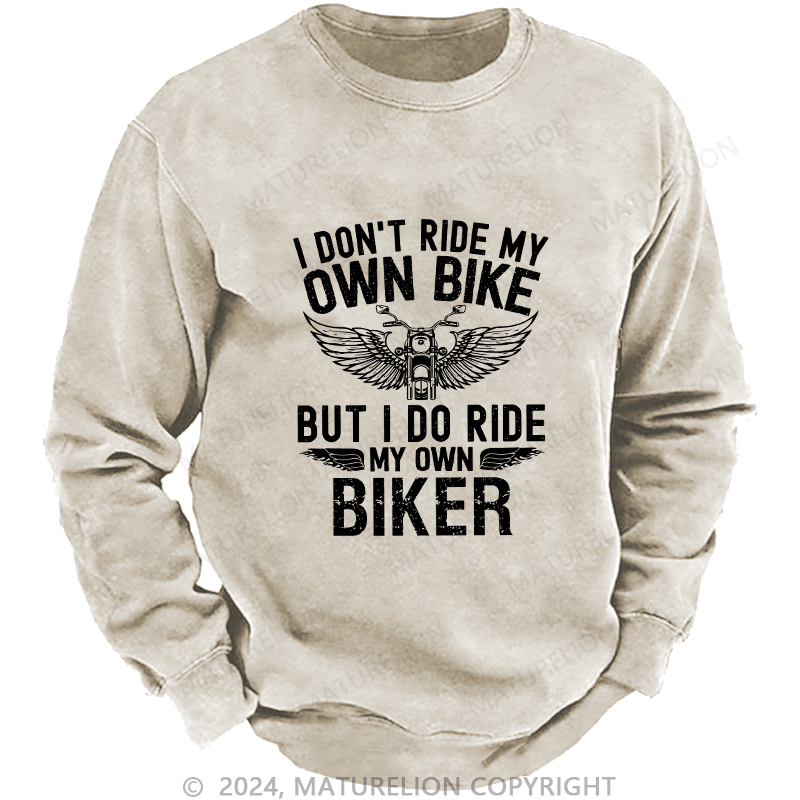 Maturelion Men's Sweatshirt I Don't Ride My Own Bike Custom Sweatshirt