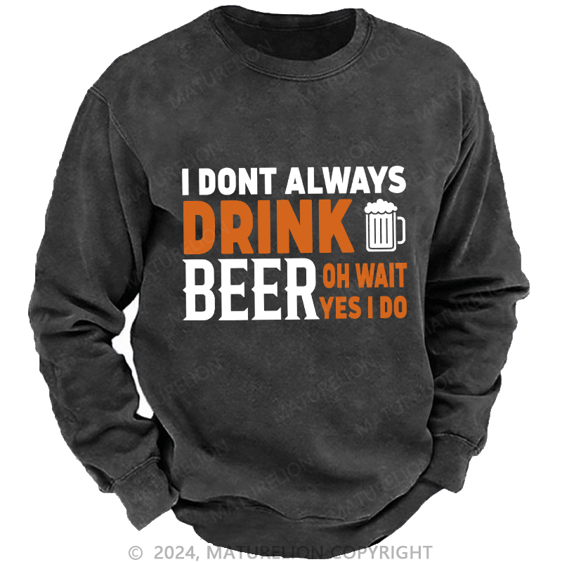 Maturelion Men's Sweatshirt I Don't Always Drink Beer Custom Sweatshirt