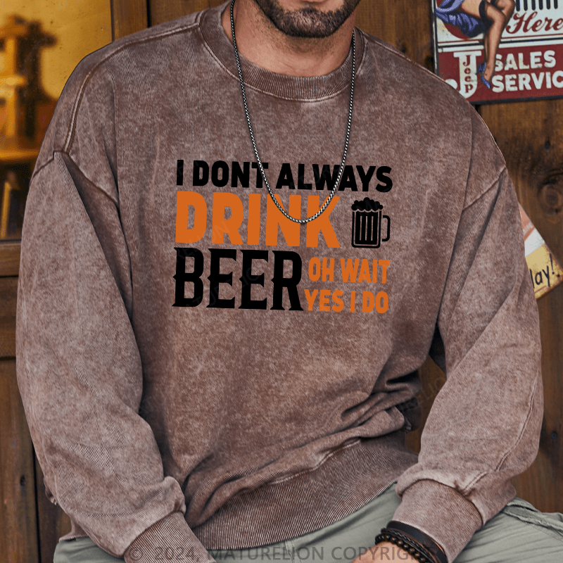 Maturelion Men's Sweatshirt I Don't Always Drink Beer Custom Sweatshirt