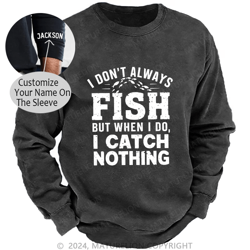 Maturelion Men's Sweatshirt I Don't Always Fish Custom Sweatshirt