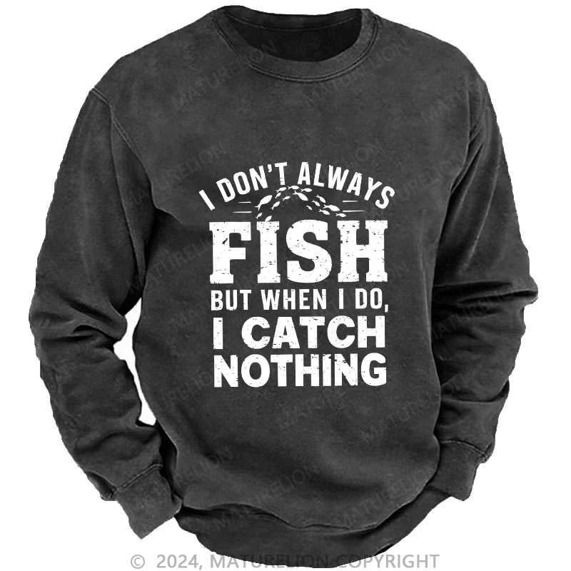 Maturelion Men's Sweatshirt I Don't Always Fish Custom Sweatshirt