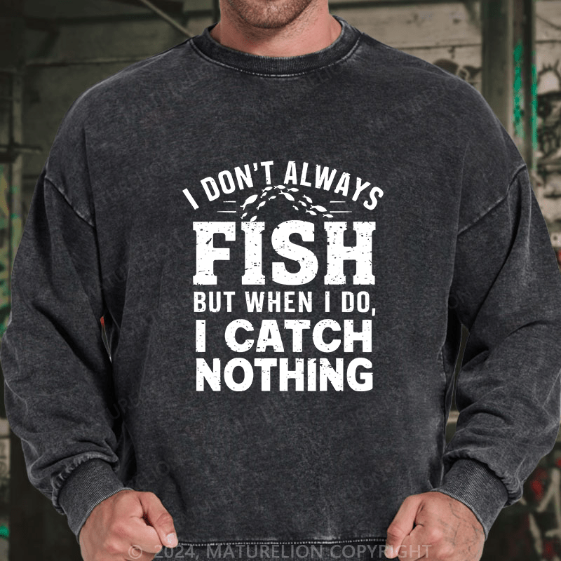 Maturelion Men's Sweatshirt I Don't Always Fish Custom Sweatshirt