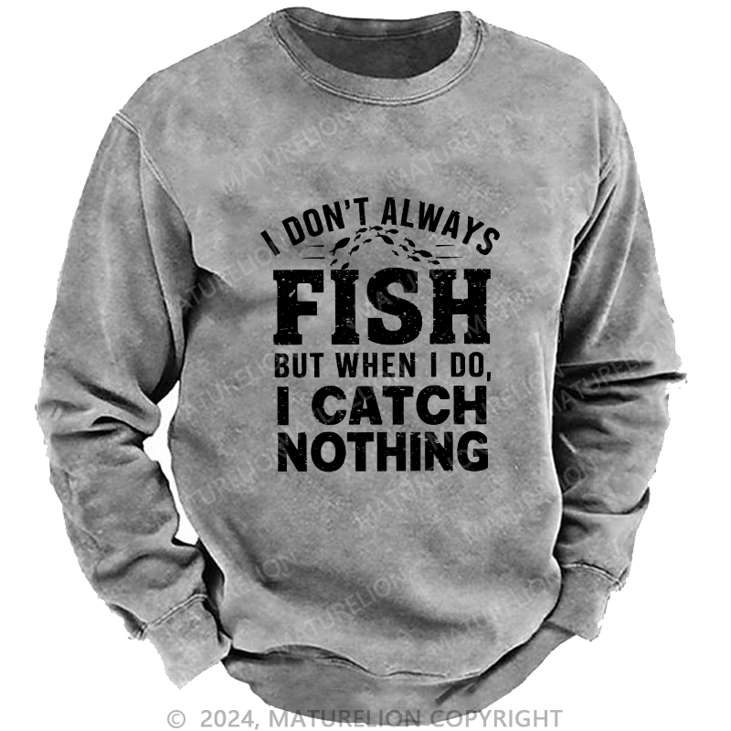 Maturelion Men's Sweatshirt I Don't Always Fish Custom Sweatshirt