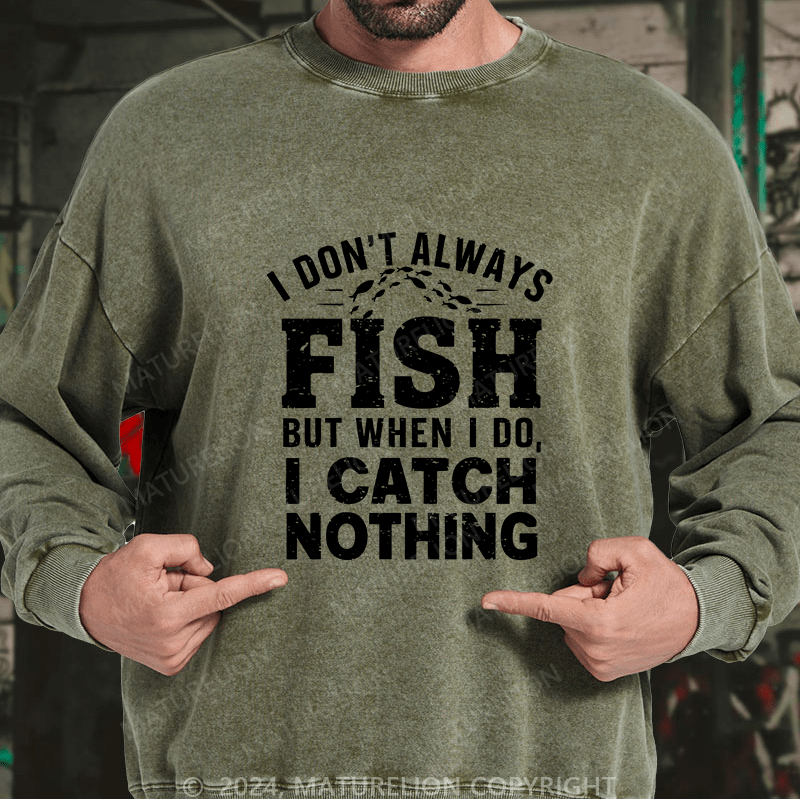 Maturelion Men's Sweatshirt I Don't Always Fish Custom Sweatshirt