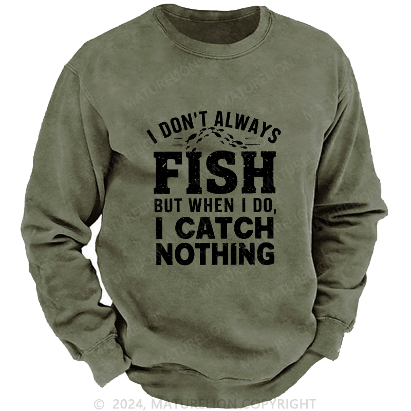 Maturelion Men's Sweatshirt I Don't Always Fish Custom Sweatshirt