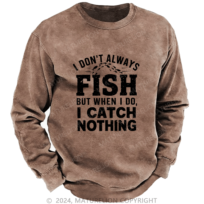 Maturelion Men's Sweatshirt I Don't Always Fish Custom Sweatshirt