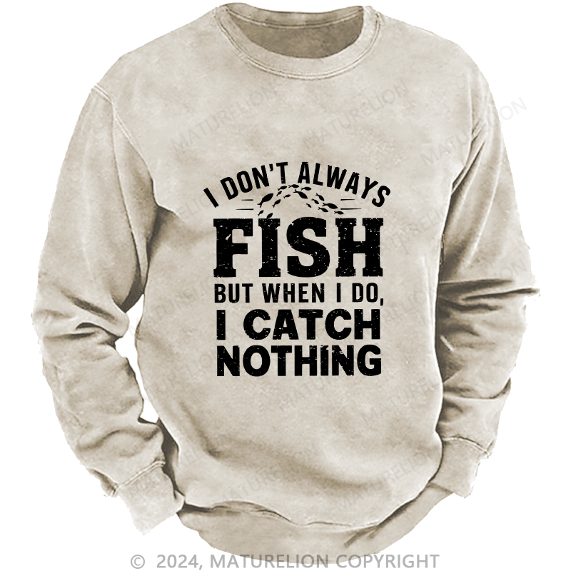 Maturelion Men's Sweatshirt I Don't Always Fish Custom Sweatshirt