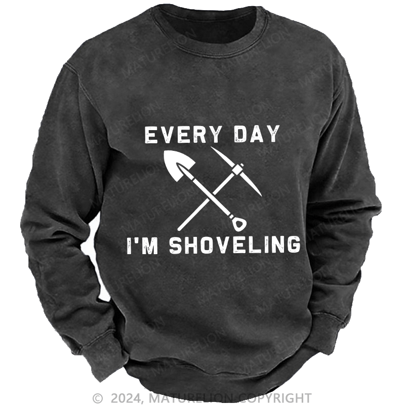 Maturelion Men's Sweatshirt Every Day I'M Shoveling Custom Sweatshirt