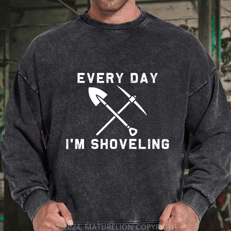 Maturelion Men's Sweatshirt Every Day I'M Shoveling Custom Sweatshirt