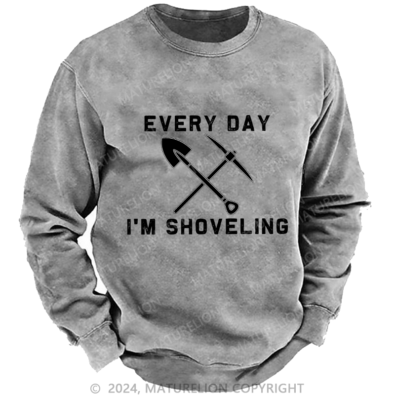 Maturelion Men's Sweatshirt Every Day I'M Shoveling Custom Sweatshirt