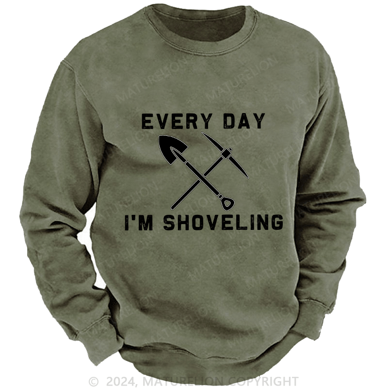 Maturelion Men's Sweatshirt Every Day I'M Shoveling Custom Sweatshirt