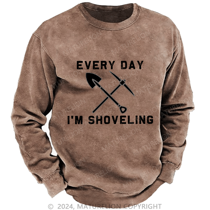 Maturelion Men's Sweatshirt Every Day I'M Shoveling Custom Sweatshirt