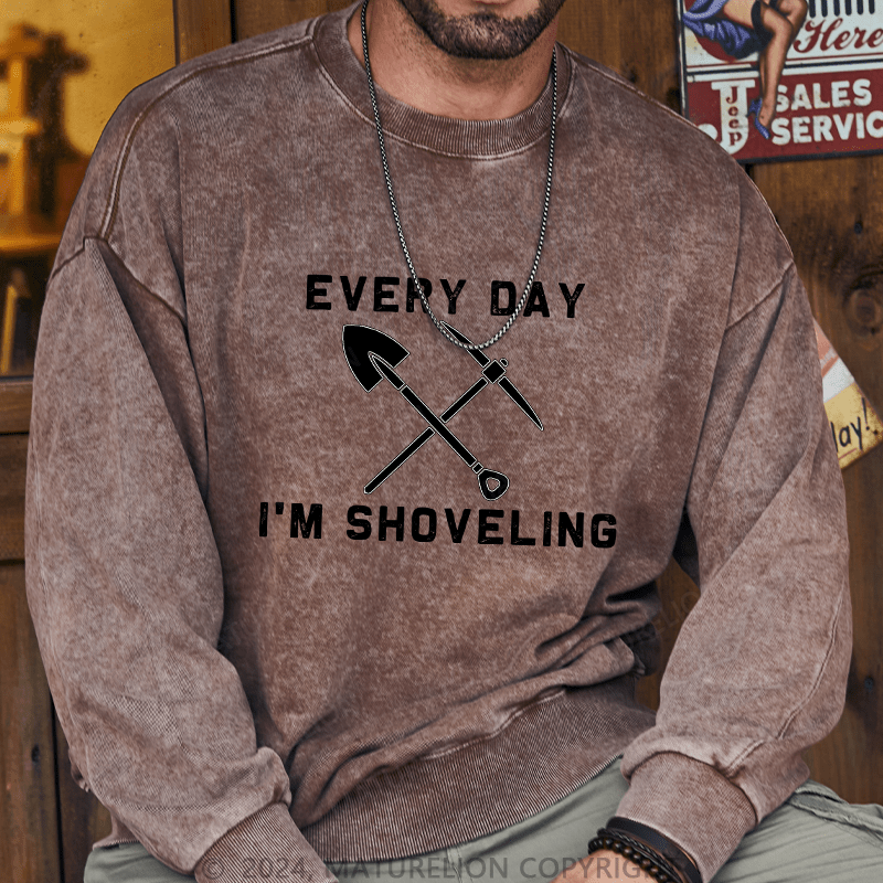 Maturelion Men's Sweatshirt Every Day I'M Shoveling Custom Sweatshirt