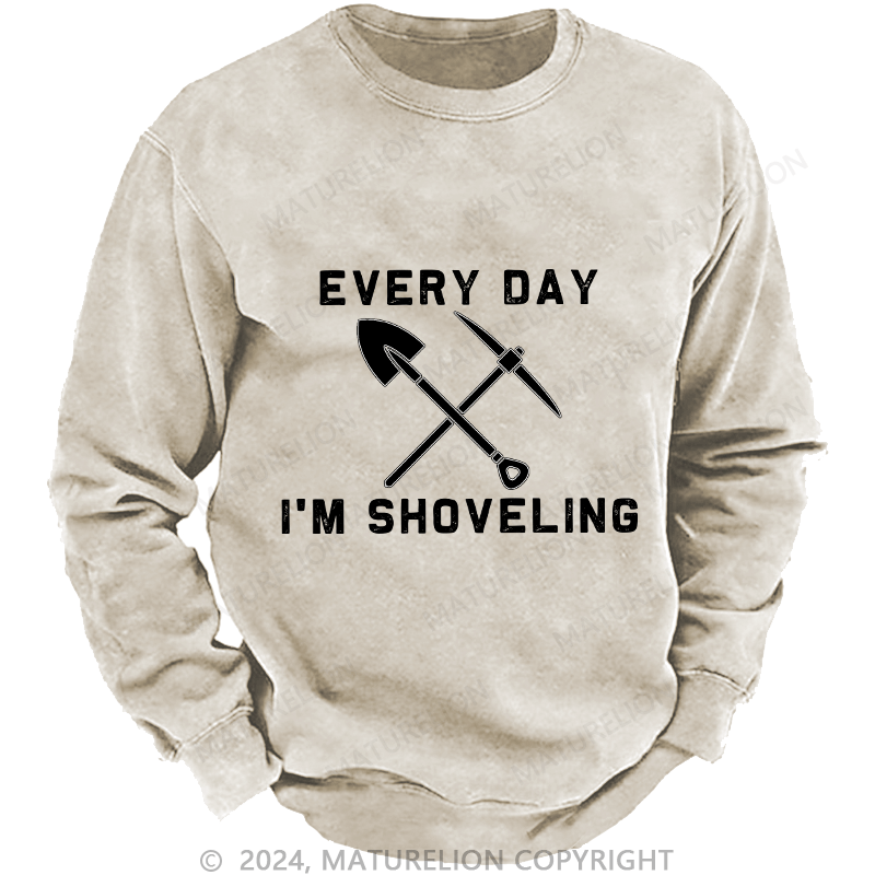 Maturelion Men's Sweatshirt Every Day I'M Shoveling Custom Sweatshirt