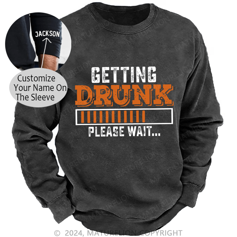 Maturelion Men's Sweatshirt Getting Drunk Please Wait Custom Sweatshirt