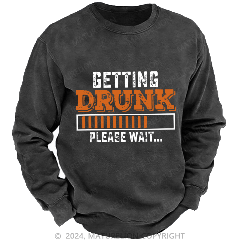 Maturelion Men's Sweatshirt Getting Drunk Please Wait Custom Sweatshirt