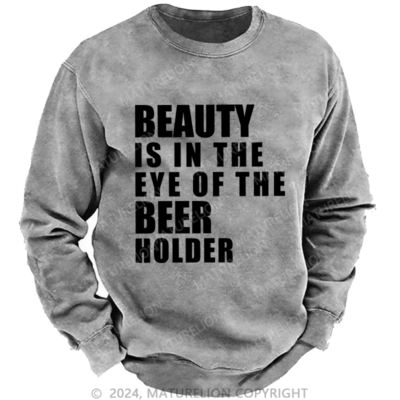 Maturelion Men's Sweatshirt Beauty Is In The Eye Of The Beer Holder Custom Sweatshirt