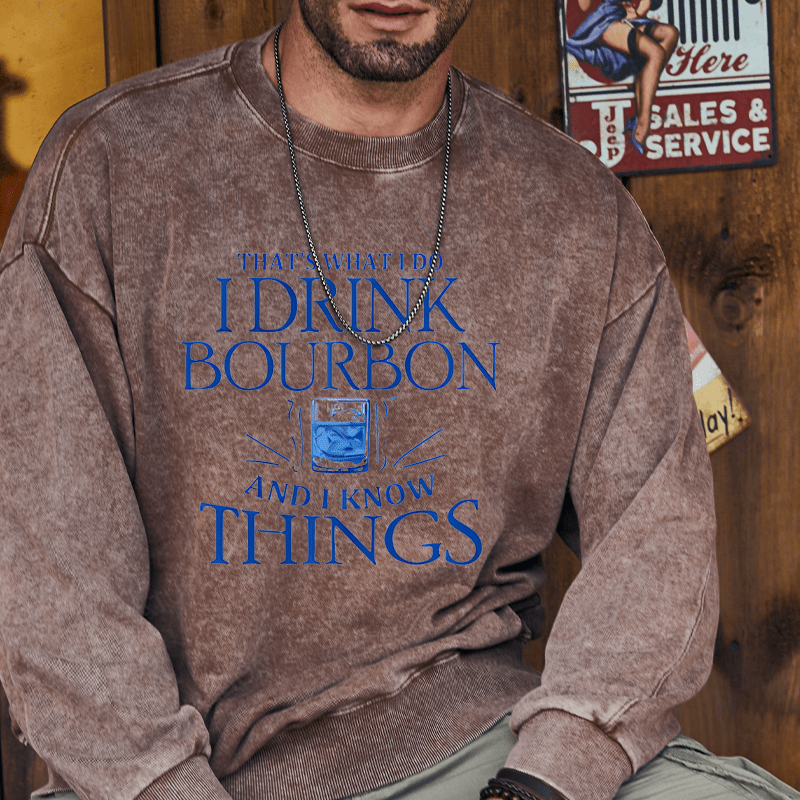 Maturelion Custom Sweatshirt That's What Do I Drink Bourbon And I Know Things Sweatshirt